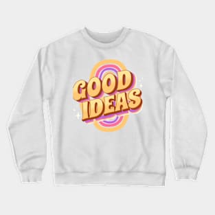 Good Ideas Crewneck Sweatshirt